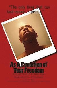 bokomslag As A Condition of Your Freedom: A Guide to Self-Redemption From Societal Oppression