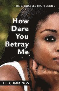 bokomslag How Dare You Betray Me: The L. Russell High Series