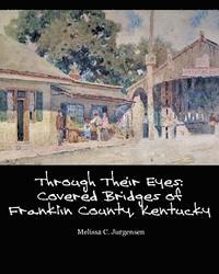 bokomslag Through Their Eyes: Covered Bridges of Franklin County, Kentucky