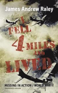bokomslag I Fell Four Miles and Lived: World War II-Missing in Action (Complete and Unabridged)