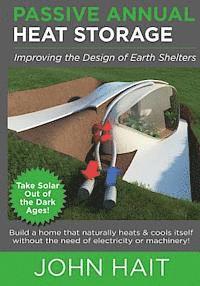 John Hait - Passive Annual Heat Storage: Improving the Design of Earth Shelters (2013 Revision), Häftad