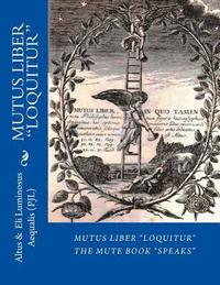 bokomslag MUTUS LIBER Loquitur: Mute Book Speaks with words by Eli Luminosus Aequalis (Philosopher J aLchemist)