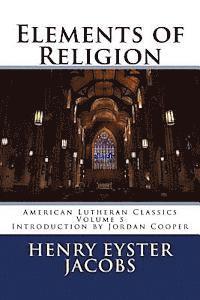 Henry Eyster Jacobs - Elements of Religion, Häftad