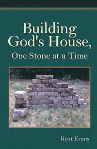 Kent Evans - Building God's House: One Stone at a Time, Häftad