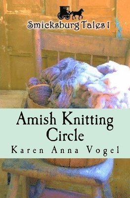 Amish Knitting Circle: Smicksburg Tales 1 1