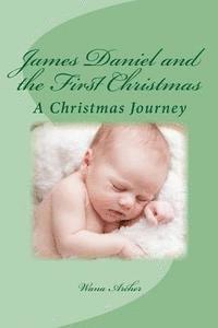 bokomslag James Daniel and the First Christmas: A wondrous retelling of the first Christmas for the whole family