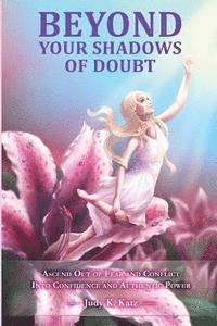 bokomslag Beyond Your Shadows of Doubt: Ascend Out of Fear and Conflict Into Confidence and Authentic Power
