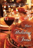 Your Holiday Feast: fabulous ideas and recipes for making holiday entertaining fun and easy 1