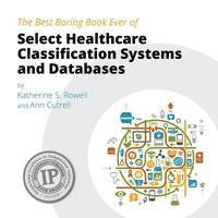 bokomslag The Best Boring Book Ever of Select Healthcare Classification Systems and Databases