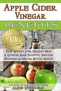 bokomslag Apple Cider Vinegar Benefits: : 101 Apple Cider Vinegar Benefits for Weight Loss, Healthy Skin & Glowing Hair! Uses for Detoxing, Allergies, Better