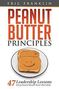 bokomslag Peanut Butter Principles: 47 Leadership Lessons Every Parent Should Teach Their Kids