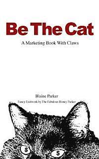 bokomslag Be The Cat: A Marketing Book With Claws