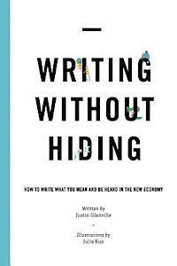 bokomslag Writing Without Hiding: How to Write What You Mean and Be Heard in the New Economy