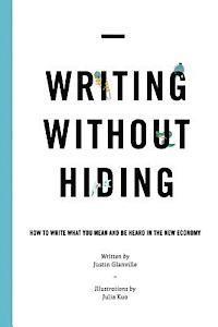 Lee Zelenak - Writing Without Hiding: How to Write What You Mean and Be Heard in the New Economy, Häftad