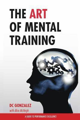 bokomslag The Art of Mental Training: A Guide to Performance Excellence