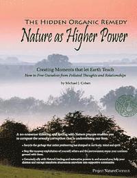 Michael J. Cohen Ph. D. - The Hidden Organic Remedy: Nature As Higher Power: Creating Moments That Let Earth Teach, Häftad