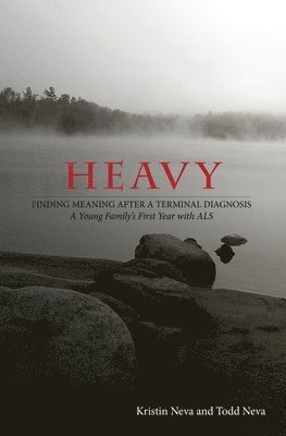 Heavy: Finding Meaning after a Terminal Diagnosis, A Young Family's First Year with ALS 1