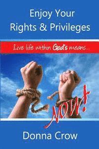 Enjoy Your Rights & Privileges Now: Live Within God's Means 1