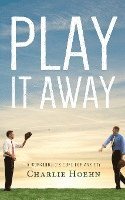 bokomslag Play It Away: A Workaholic's Cure for Anxiety