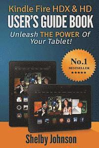 Kindle Fire HDX & HD User's Guide Book: Unleash the Power of Your Tablet! 1