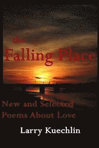 Larry Kuechlin - The Falling Place: New and Selected Poems About Love, Häftad