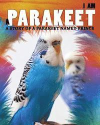 bokomslag I Am a Parakeet: A Story of a Parakeet Named Prince