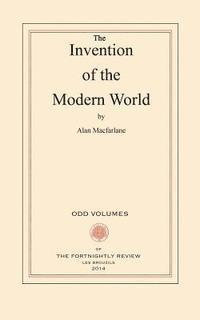 Alan MacFarlane - The Invention of the Modern World, Häftad