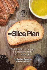 bokomslag The Slice Plan: An Integrative Approach to a Healthy Lifestyle and a Better You