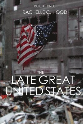 Rachelle C. Hood - The LATE GREAT United States, Häftad
