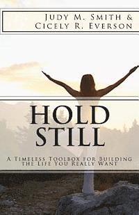 Cicely R. Everson, Judy M. Smith - Hold Still: A Timeless Toolbox for Building the Life You Really Want, Häftad