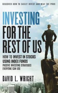 bokomslag Investing For The Rest Of Us: How To Invest In Stocks Using Index Funds: Passive Investing Strategies Everyone Can Use