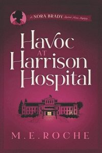 bokomslag Havoc at Harrison Hospital: The Adventures of Nora Brady, Student Nurse