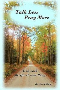 bokomslag Talk Less Pray More: God said, Be Quiet and Pray