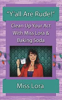 bokomslag 'Y'all Are Rude!': Clean Up Your Act With Miss Lora & Baking Soda