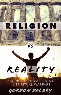 bokomslag Religion vs. Reality: Facing the Home Front in Spiritual Warfare