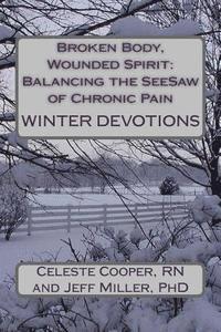 bokomslag Broken Body, Wounded Spirit: Balancing the See-Saw of Chronic Pain: Winter Devotions