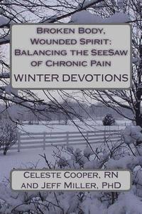 Jeff Miller, Celeste Cooper - Broken Body, Wounded Spirit: Balancing the See-Saw of Chronic Pain: Winter Devotions, Häftad