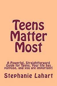 bokomslag Teens Matter Most: A Powerful, Straightforward Guide for Teens. Your Life Has Purpose, and You Are Important!