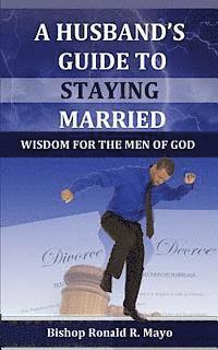 Ronald R. Mayo - A Husband's Guide to Staying Married: Wisdom for the Men of God, Häftad