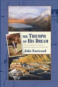 bokomslag The Triumph of His Dream: How total audacity took me from hidebound England to the City by the Bay