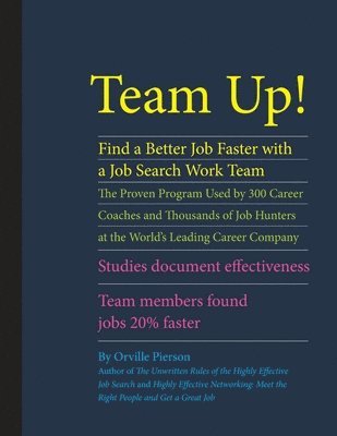 Team Up! Find a Better Job Faster with a Job Search Work Team: The Proven Program Used by 300 Career Coaches and Thousands of Job Hunters at the World