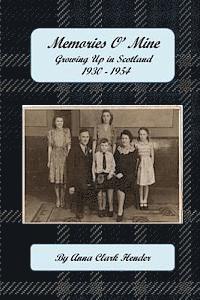 Memories O' Mine: Growing Up in Scotland 1930 - 1954 1