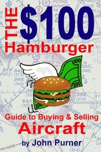 bokomslag The $100 Hamburger Guide to Buying and Selling Aircraft