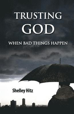Trusting God When Bad Things Happen 1