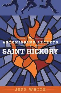 bokomslag The Astonishing Secrets of Saint Hickory