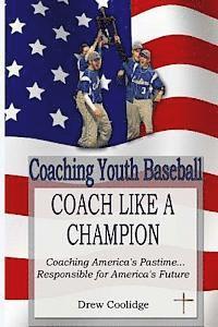 bokomslag Coaching Youth Baseball: COACH LIKE A CHAMPION: Coaching America's Pastime...Responsible for America's Future