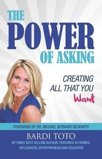 bokomslag The Power of Asking: Creating All That You Want