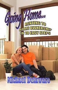 Going Home...: Renting to Home Ownership in 10 Easy Steps