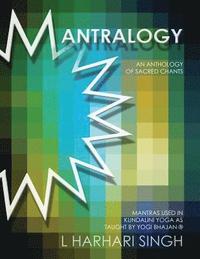 bokomslag Mantralogy: An Anthology of Sacred Chants - Mantras Used in Kundalini Yoga as Taught by Yogi Bhajan(R)