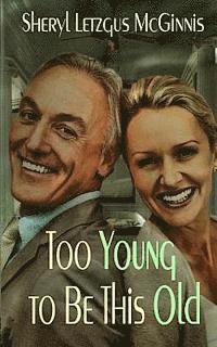 Mrs Sheryl Letzgus McGinnis - Too Young to Be This Old: Mature Anthology, Häftad